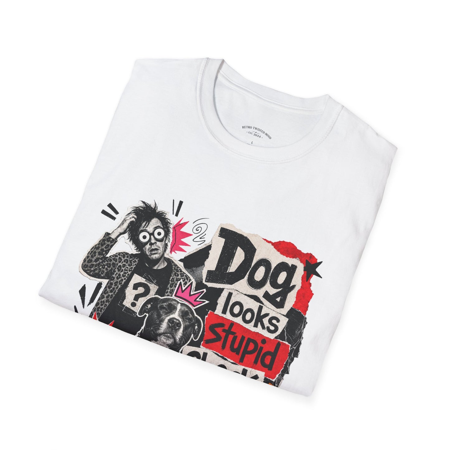 T-Shirt — "Dog Looks Stupid, Check the Owner" Graphic Tee