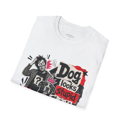 T-Shirt — "Dog Looks Stupid, Check the Owner" Graphic Tee