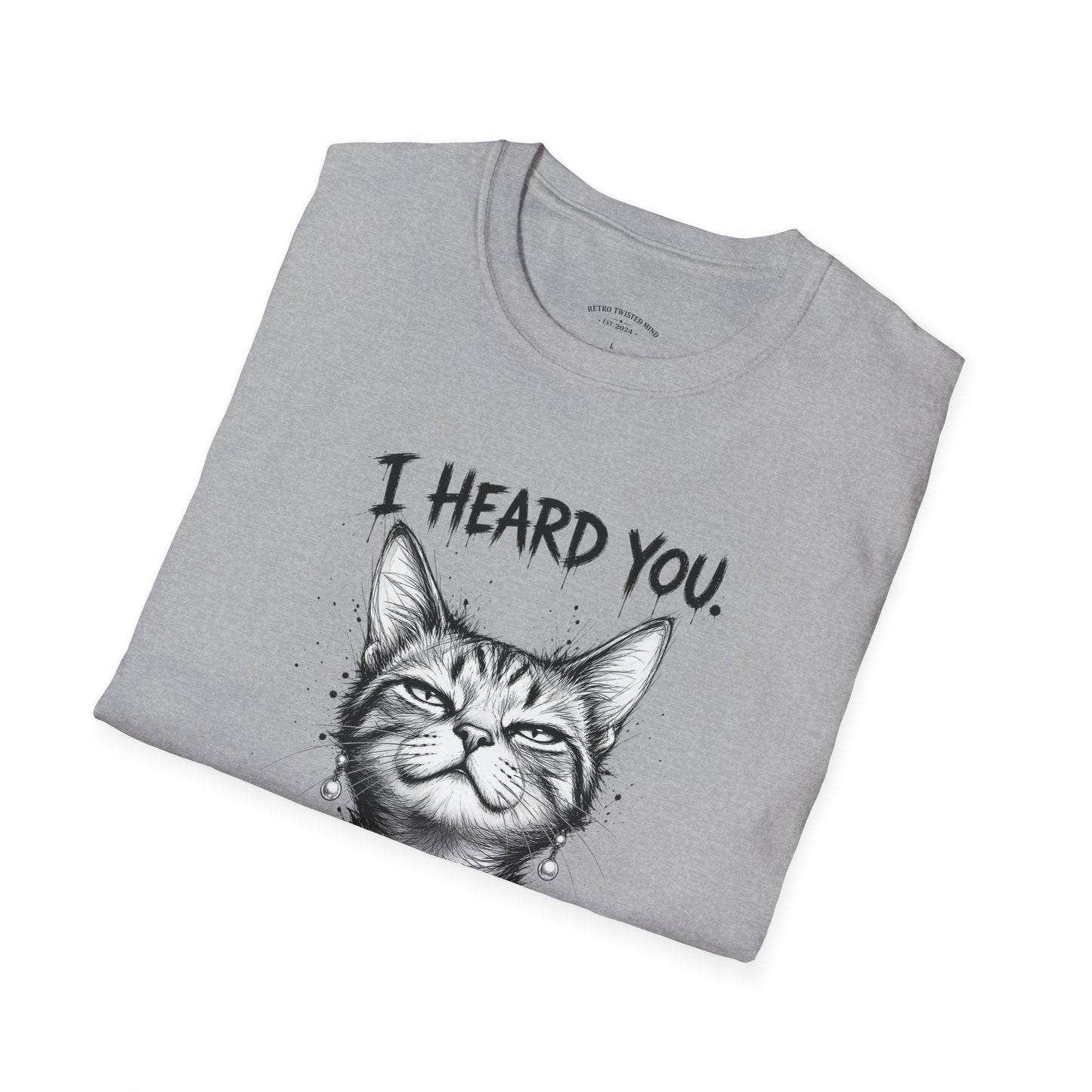 I Heard You Cat T-Shirt — "I Just Don’t Care" Graphic Tee