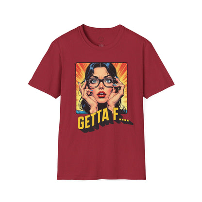 Getta F... Unisex Softstyle T-Shirt - Fun Graphic Tee for Casual Wear. twisted