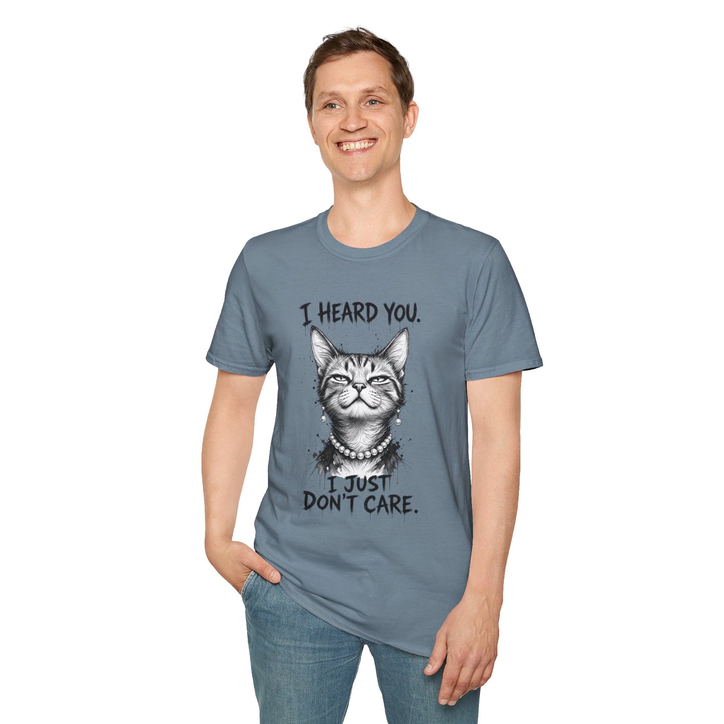 I Heard You Cat T-Shirt — "I Just Don’t Care" Graphic Tee