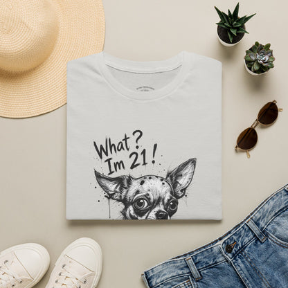 T‑Shirt — 'What? I'm 21!' Funny Chihuahua Birthday Tee