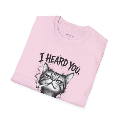 I Heard You Cat T-Shirt — 'I Just Don't Care' Funny Graphic Tee