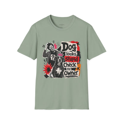 T-Shirt — "Dog Looks Stupid, Check the Owner" Graphic Tee