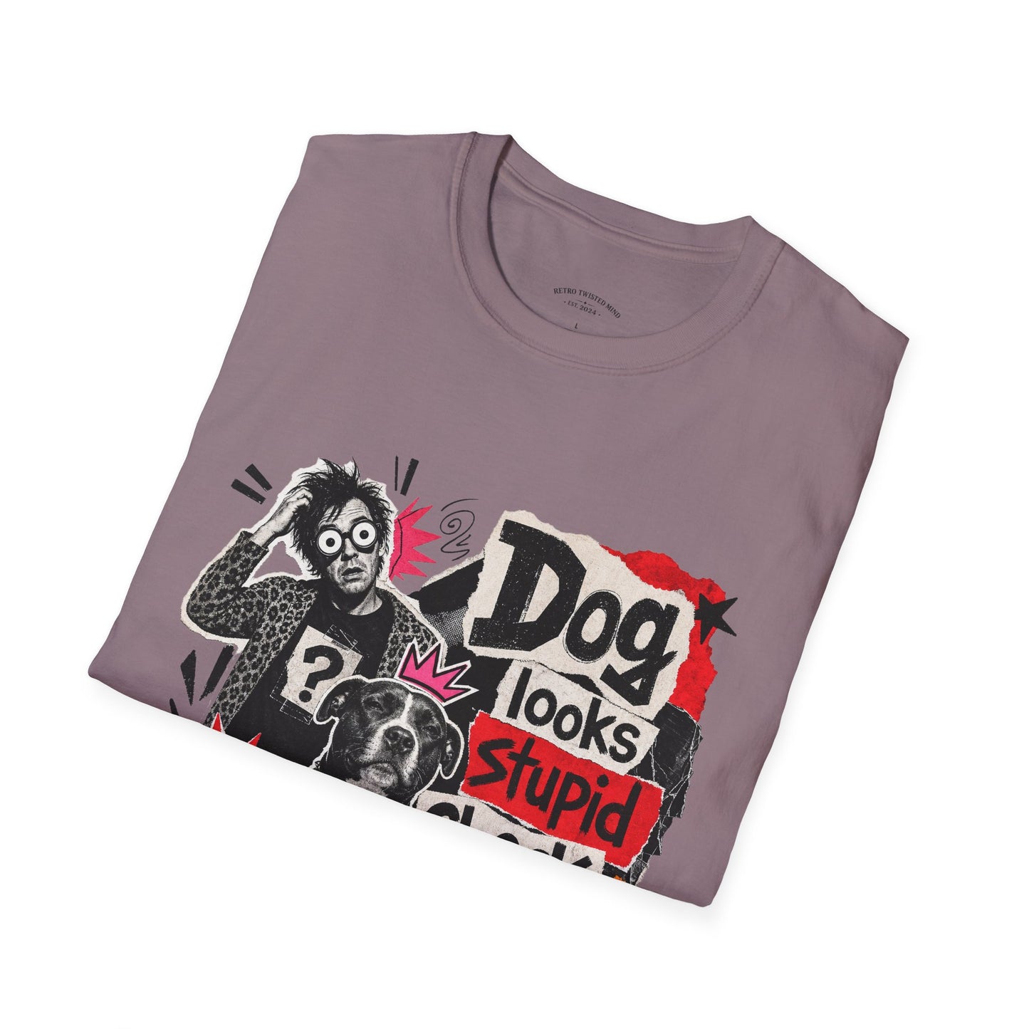 T-Shirt — "Dog Looks Stupid, Check the Owner" Graphic Tee