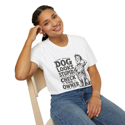 Dog Looks Stupid Check The Owner T-Shirt — Funny Dog Lover Tee