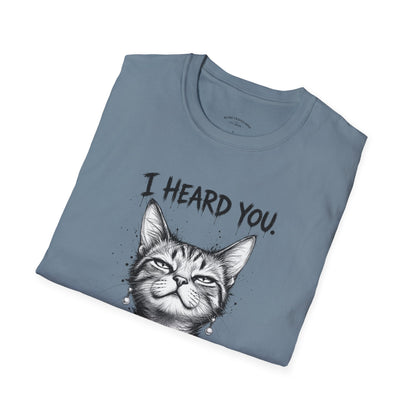I Heard You Cat T-Shirt — "I Just Don’t Care" Graphic Tee