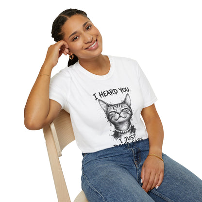 I Heard You Cat T-Shirt — "I Just Don’t Care" Graphic Tee