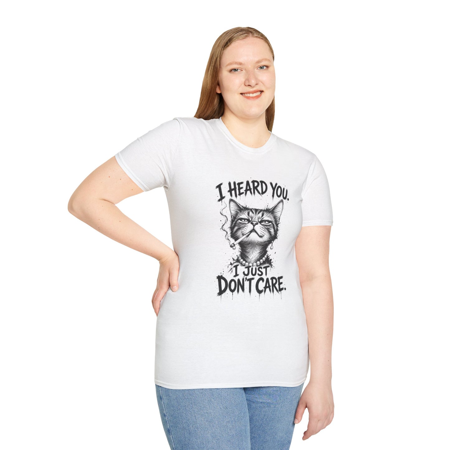 I Heard You Cat T-Shirt — 'I Just Don't Care' Funny Graphic Tee