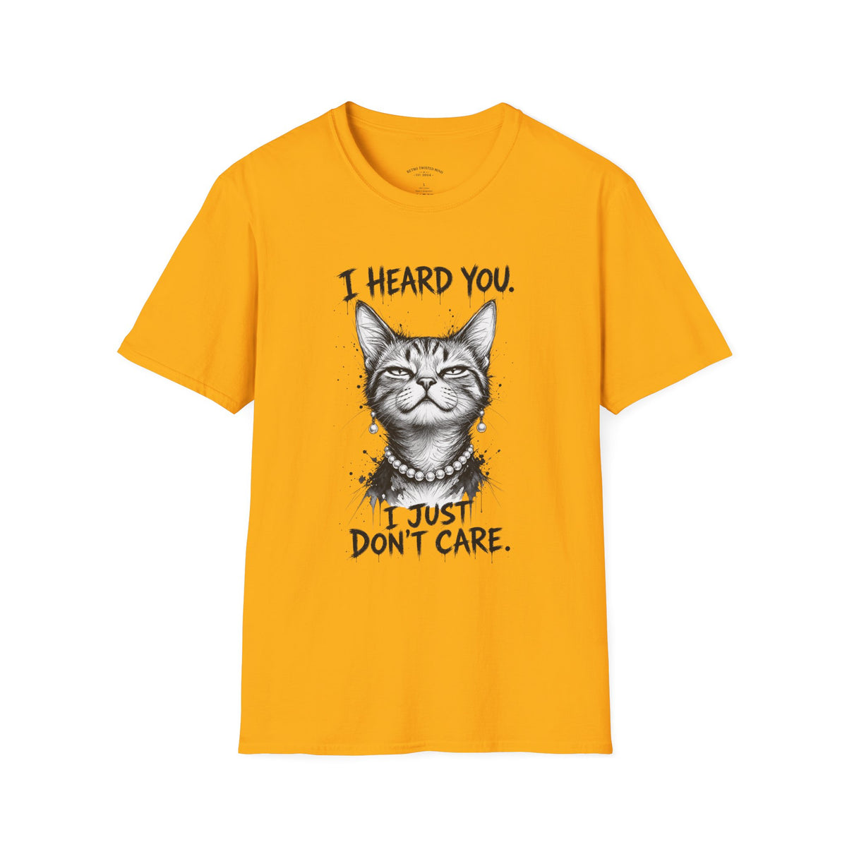 I Heard You Cat T-Shirt — "I Just Don’t Care" Graphic Tee