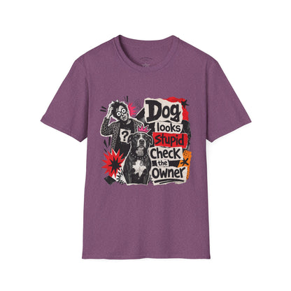 T-Shirt — "Dog Looks Stupid, Check the Owner" Graphic Tee