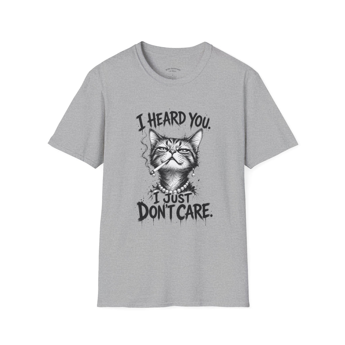 I Heard You Cat T-Shirt — 'I Just Don't Care' Funny Graphic Tee