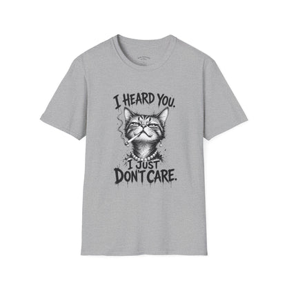 I Heard You Cat T-Shirt — 'I Just Don't Care' Funny Graphic Tee