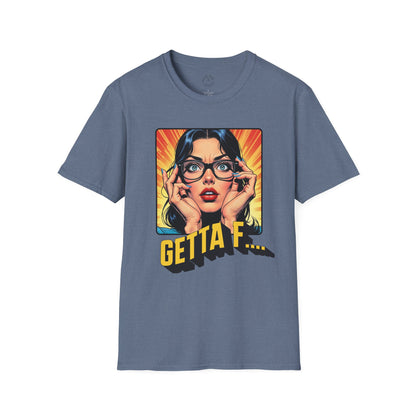Getta F... Unisex Softstyle T-Shirt - Fun Graphic Tee for Casual Wear. twisted