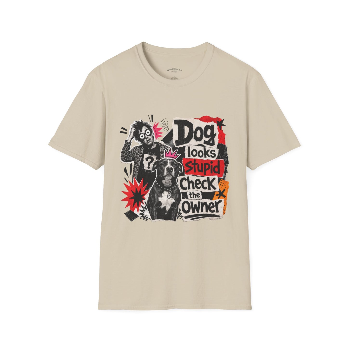 T-Shirt — "Dog Looks Stupid, Check the Owner" Graphic Tee