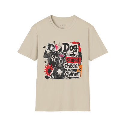 T-Shirt — "Dog Looks Stupid, Check the Owner" Graphic Tee