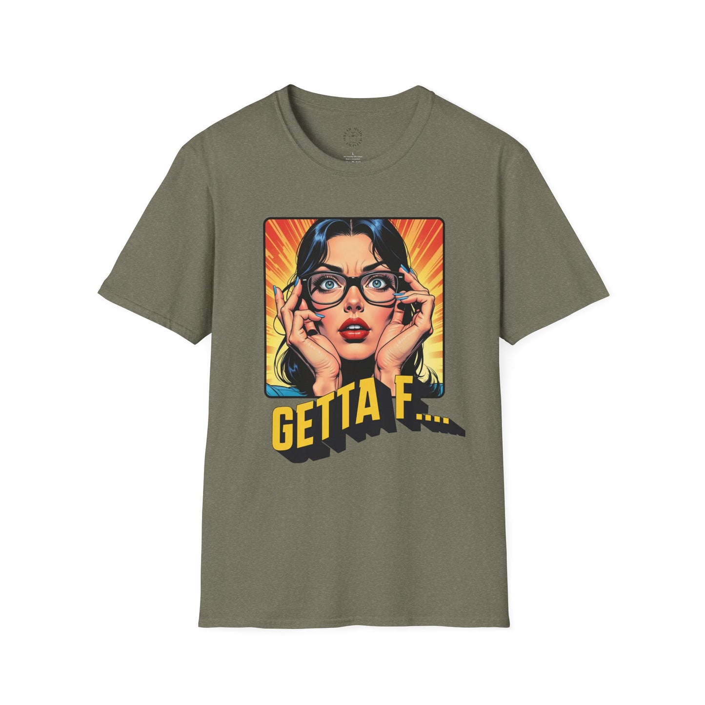 Getta F... Unisex Softstyle T-Shirt - Fun Graphic Tee for Casual Wear. twisted