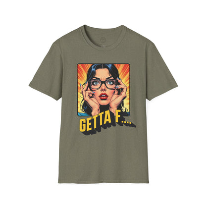 Getta F... Unisex Softstyle T-Shirt - Fun Graphic Tee for Casual Wear. twisted