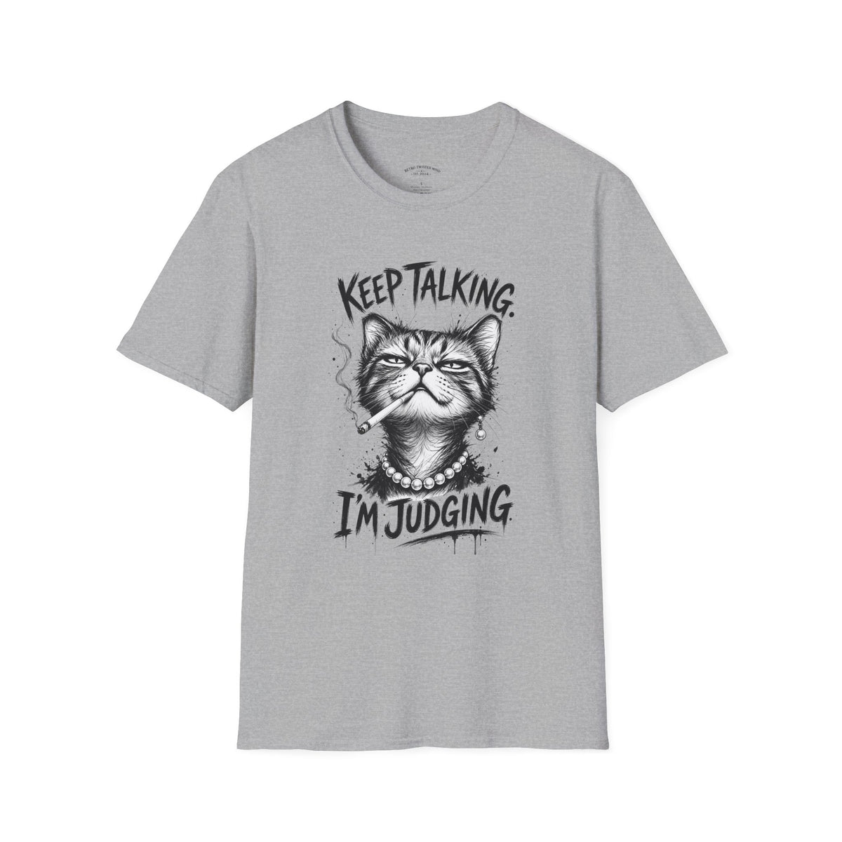 Keep Talking, I'm Judging Cat T-Shirt — Funny Grumpy Cat Graphic Tee