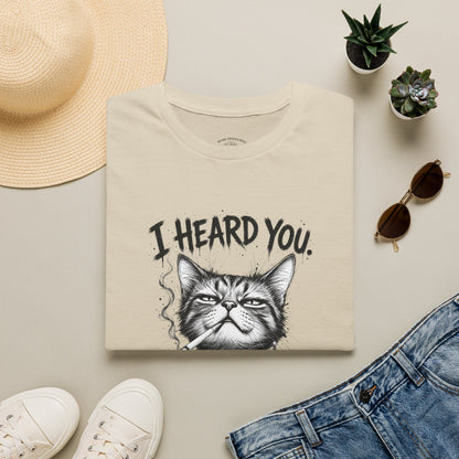 I Heard You Cat T-Shirt — 'I Just Don't Care' Funny Graphic Tee