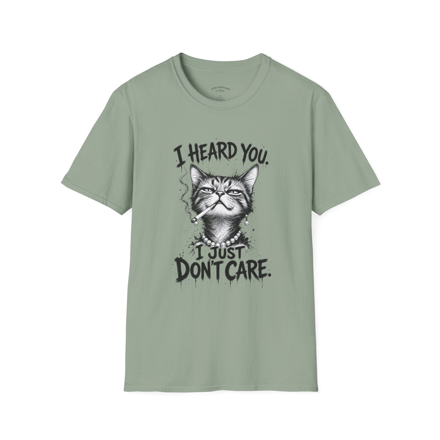 I Heard You Cat T-Shirt — 'I Just Don't Care' Funny Graphic Tee
