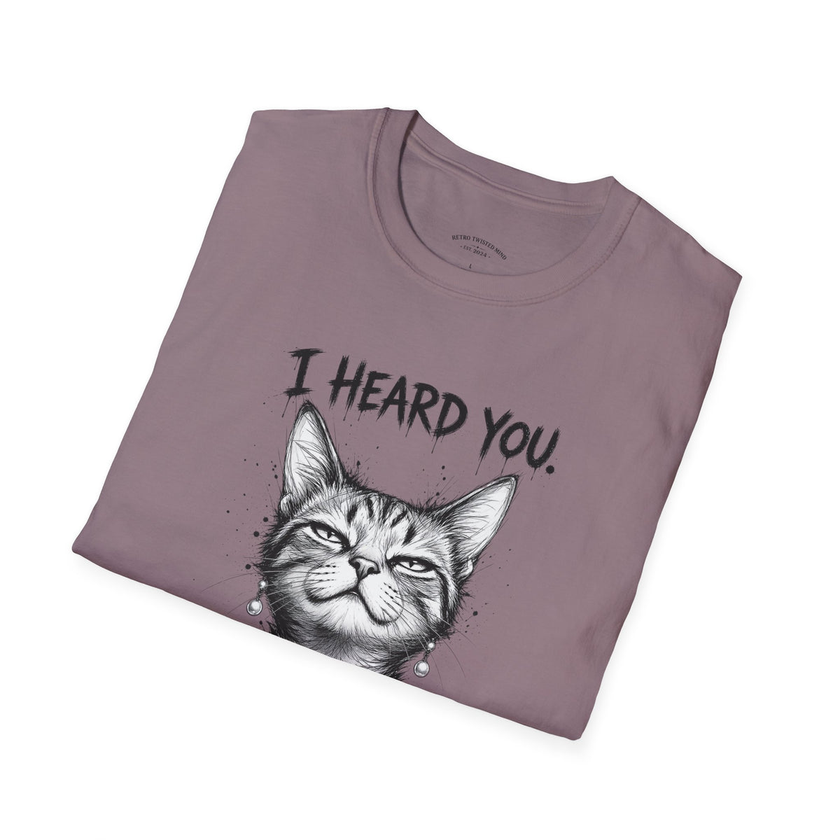 I Heard You Cat T-Shirt — "I Just Don’t Care" Graphic Tee