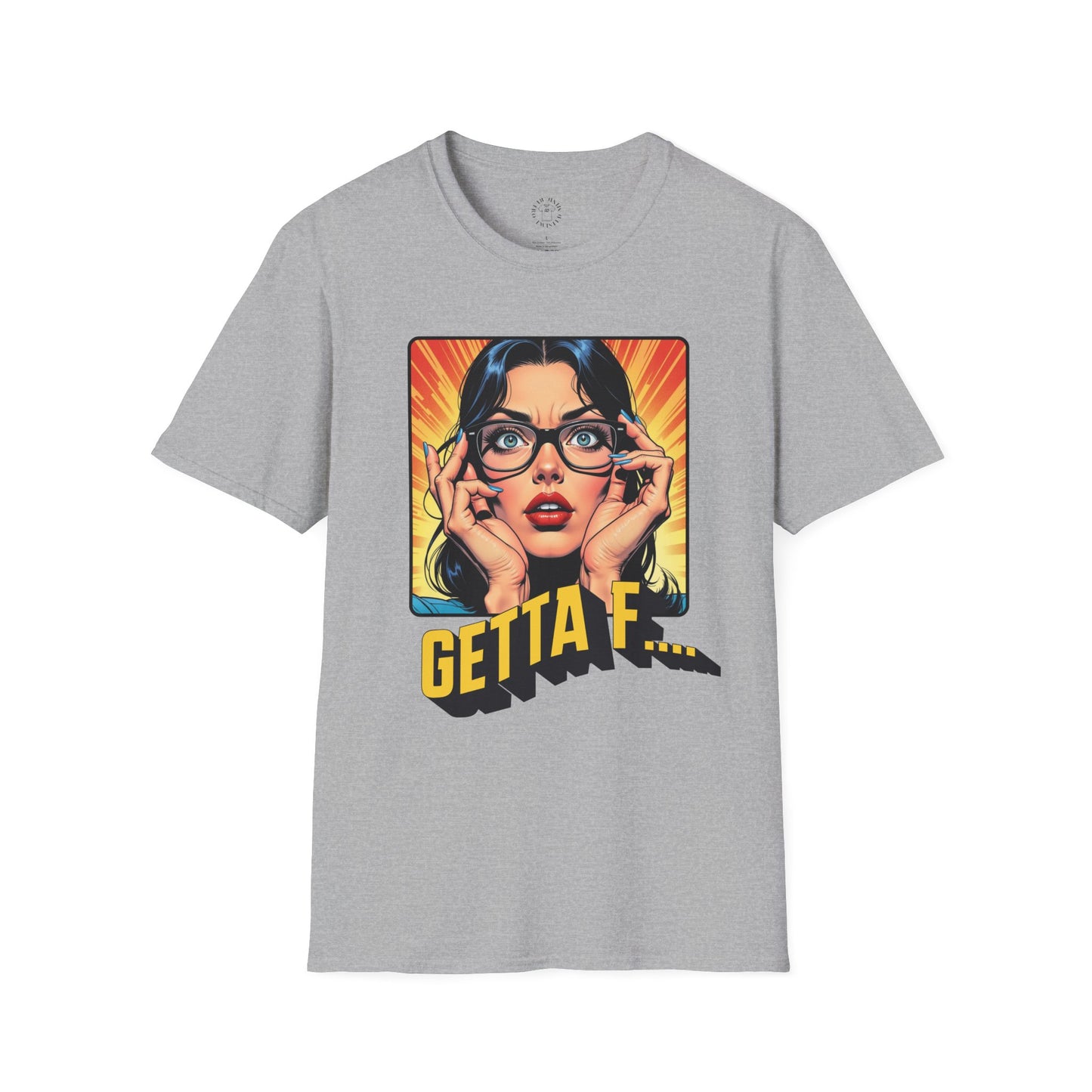 Getta F... Unisex Softstyle T-Shirt - Fun Graphic Tee for Casual Wear. twisted