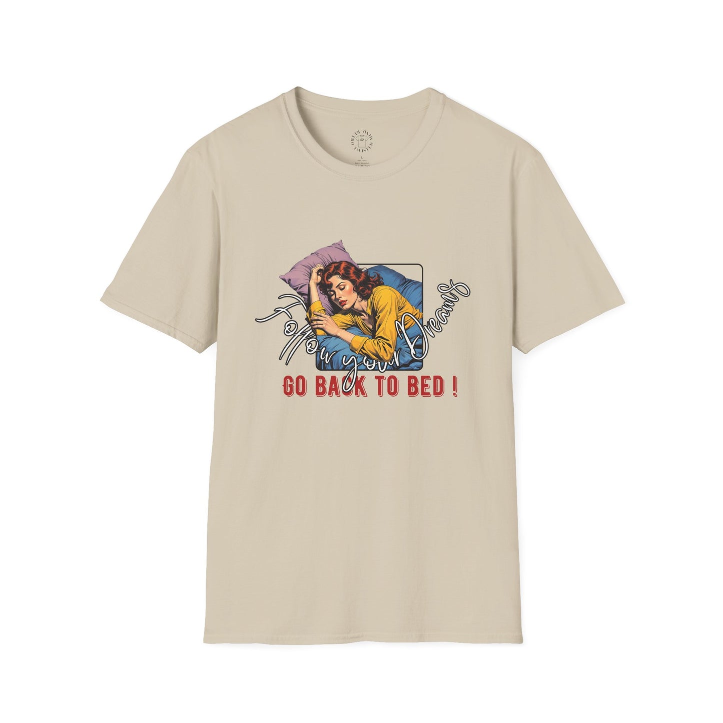 Follow your dream,Go Back to Bed Unisex Softstyle T-Shirt - Sleepy Vibe Tee,