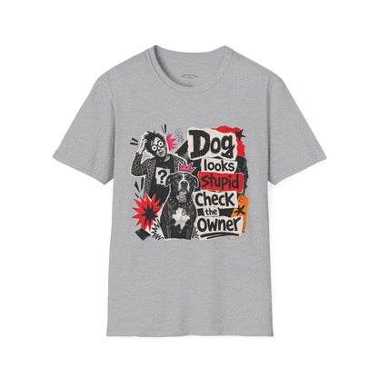 T-Shirt — "Dog Looks Stupid, Check the Owner" Graphic Tee