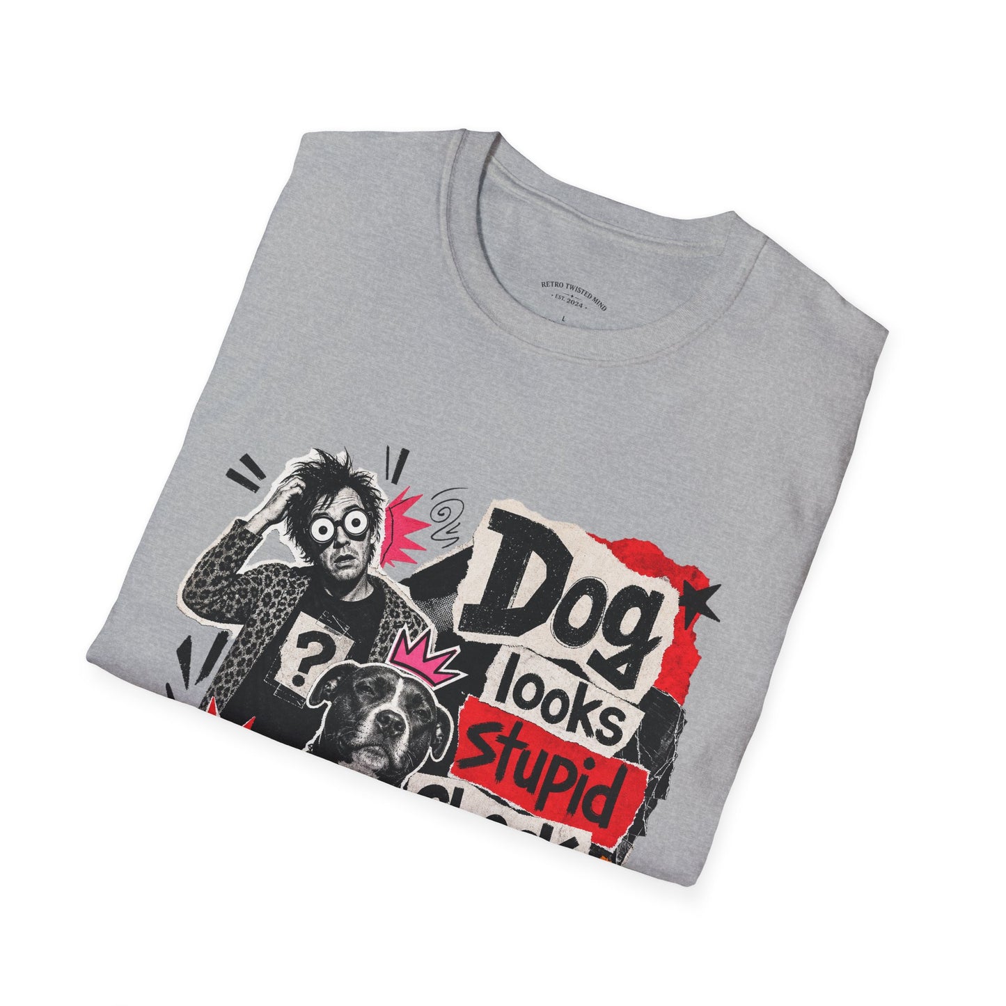 T-Shirt — "Dog Looks Stupid, Check the Owner" Graphic Tee