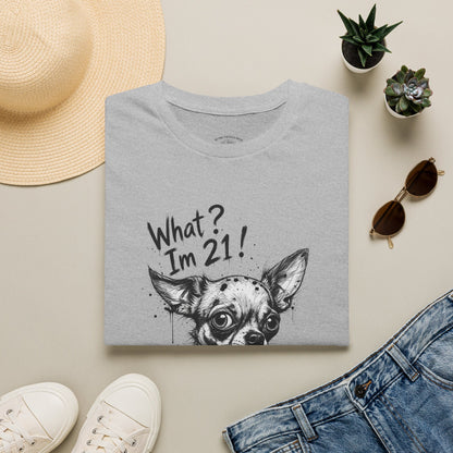 T‑Shirt — 'What? I'm 21!' Funny Chihuahua Birthday Tee