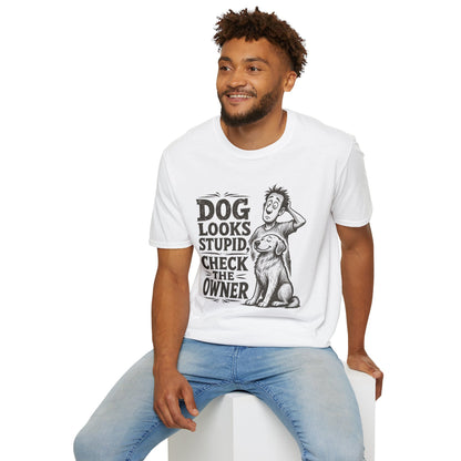 Dog Looks Stupid Check The Owner T-Shirt — Funny Dog Lover Tee