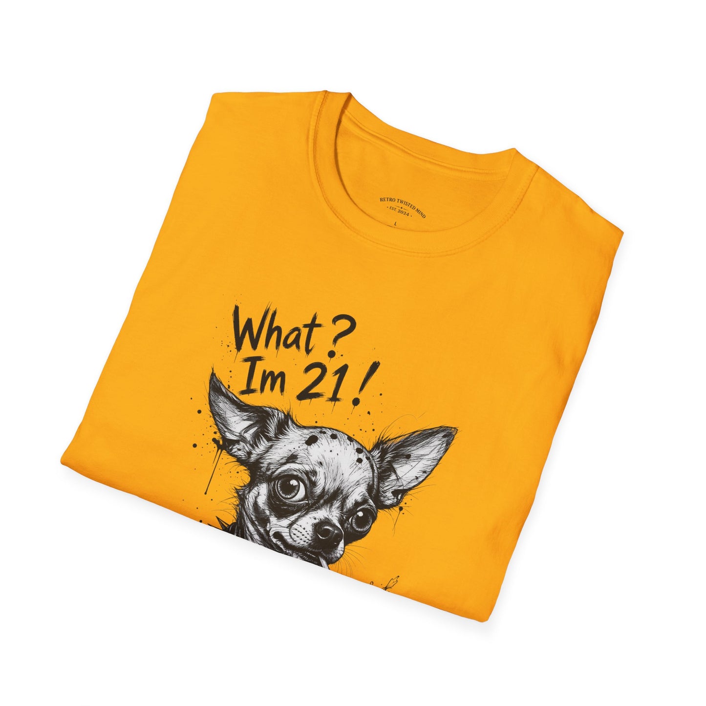 T‑Shirt — 'What? I'm 21!' Funny Chihuahua Birthday Tee
