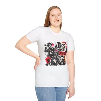 T-Shirt — "Dog Looks Stupid, Check the Owner" Graphic Tee