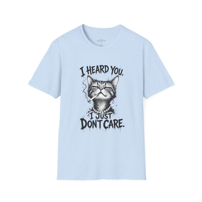 I Heard You Cat T-Shirt — 'I Just Don't Care' Funny Graphic Tee