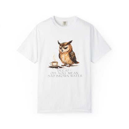 Owl Tea Graphic T-Shirt — “Decaf? Of Course I Mean Half‑Caf With Water”