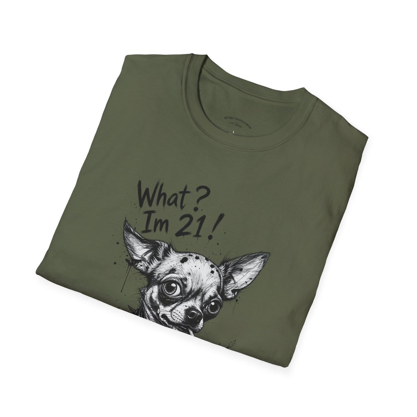 T‑Shirt — 'What? I'm 21!' Funny Chihuahua Birthday Tee