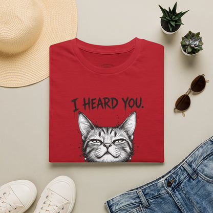 I Heard You Cat T-Shirt — "I Just Don’t Care" Graphic Tee