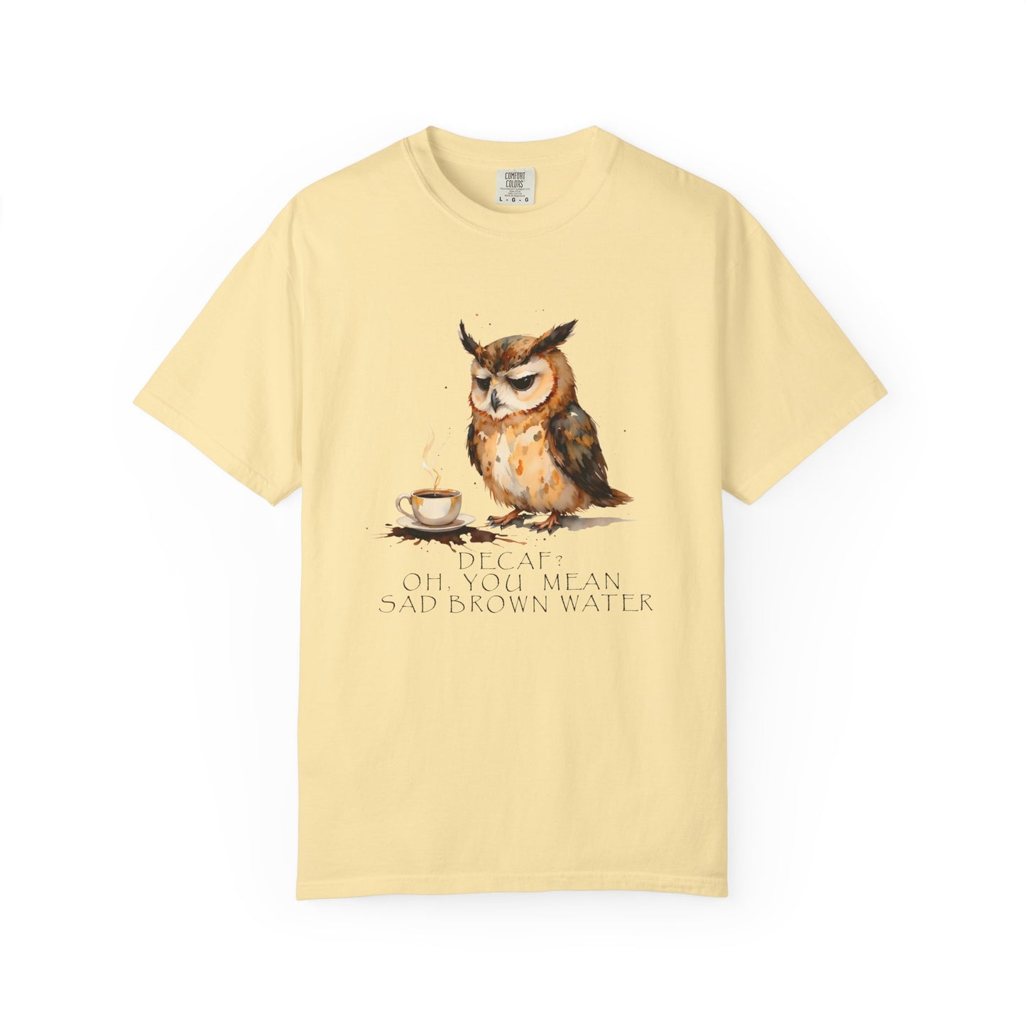 Owl Tea Graphic T-Shirt — “Decaf? Of Course I Mean Half‑Caf With Water”