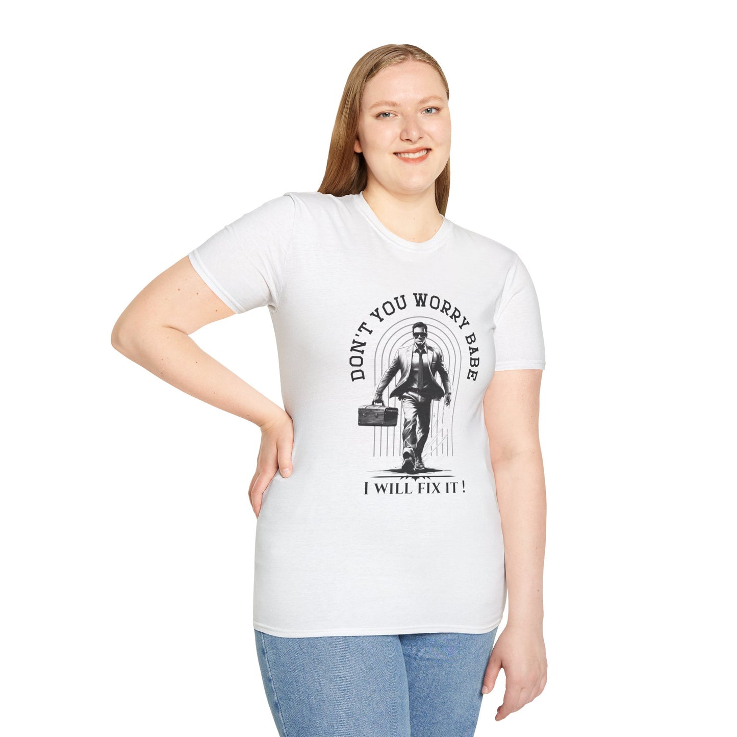 Funny Unisex Softstyle T-Shirt  "Don't You Worry Babe, I Will Fix It!"