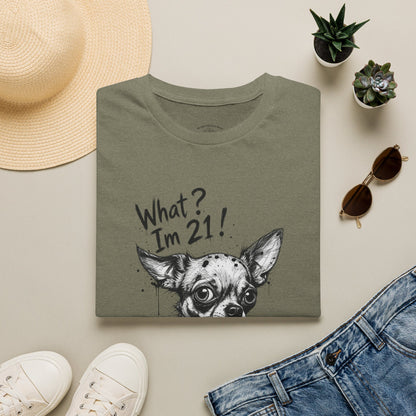 T‑Shirt — 'What? I'm 21!' Funny Chihuahua Birthday Tee
