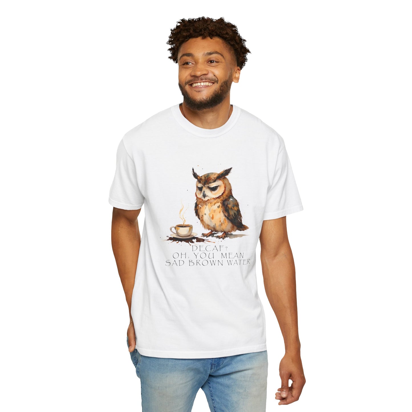 Owl Tea Graphic T-Shirt — “Decaf? Of Course I Mean Half‑Caf With Water”