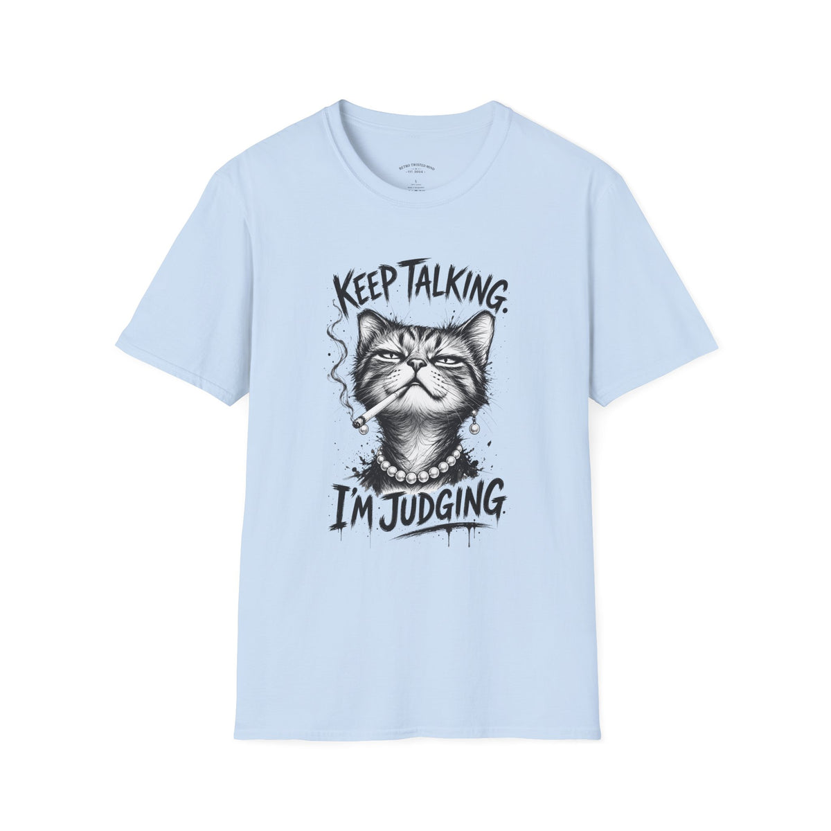 Keep Talking, I'm Judging Cat T-Shirt