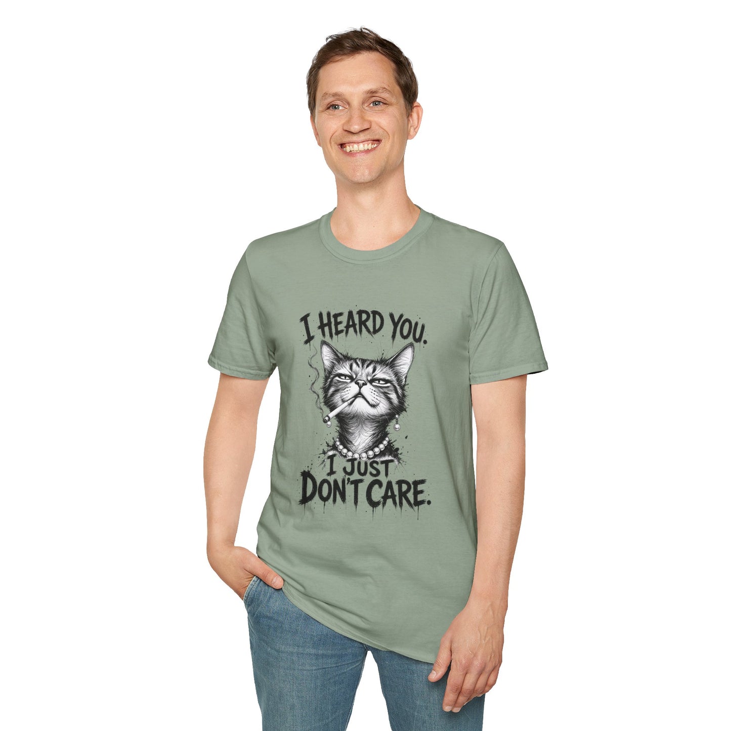 I Heard You Cat T-Shirt — 'I Just Don't Care' Funny Graphic Tee
