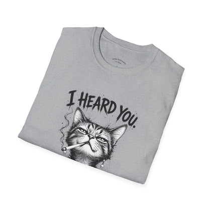 I Heard You Cat T-Shirt — 'I Just Don't Care' Funny Graphic Tee