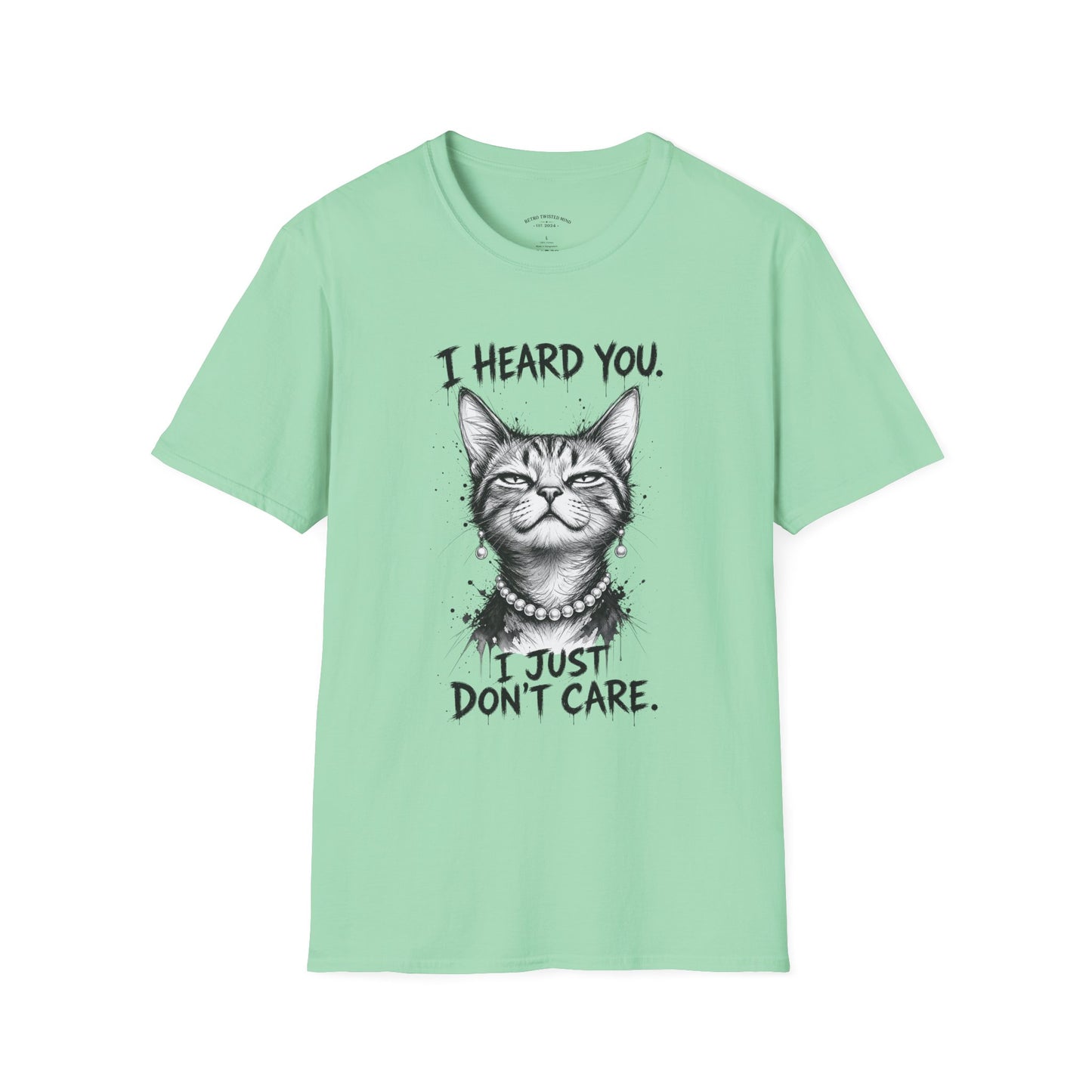 I Heard You Cat T-Shirt — "I Just Don’t Care" Graphic Tee