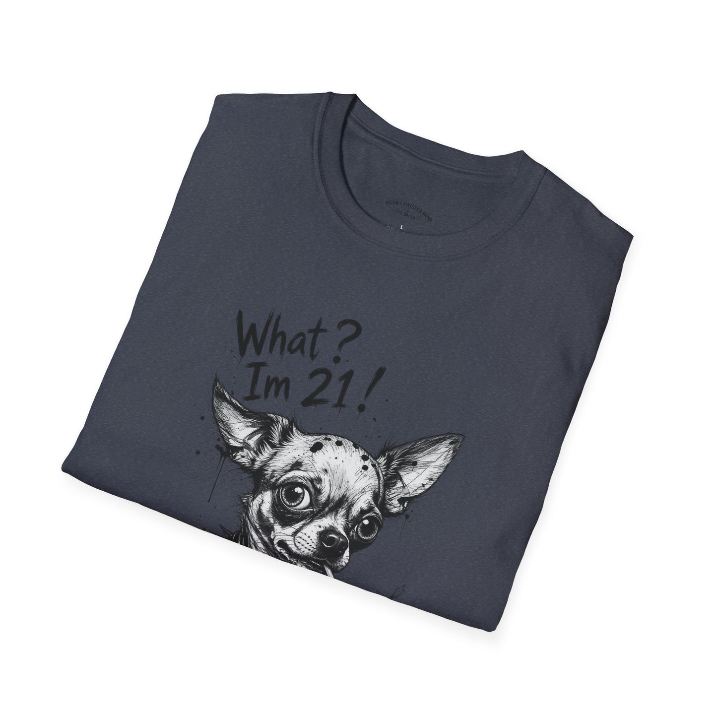 T‑Shirt — 'What? I'm 21!' Funny Chihuahua Birthday Tee
