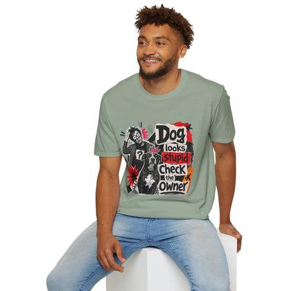T-Shirt — "Dog Looks Stupid, Check the Owner" Graphic Tee