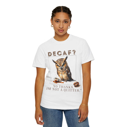 Decaf? I'm Not a Quitter Owl T-Shirt