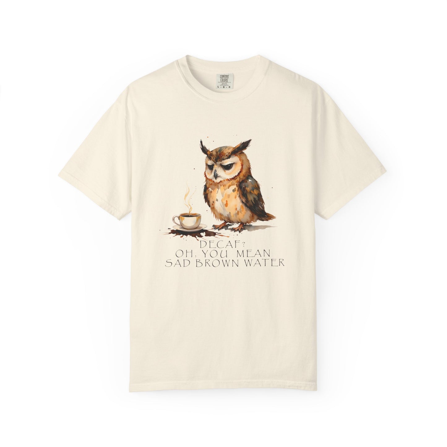 Owl Tea Graphic T-Shirt — “Decaf? Of Course I Mean Half‑Caf With Water”